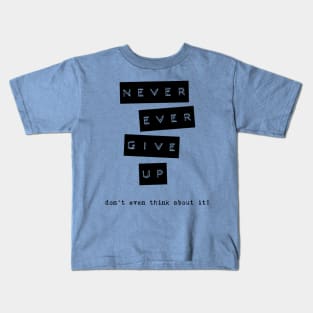 never give up Kids T-Shirt